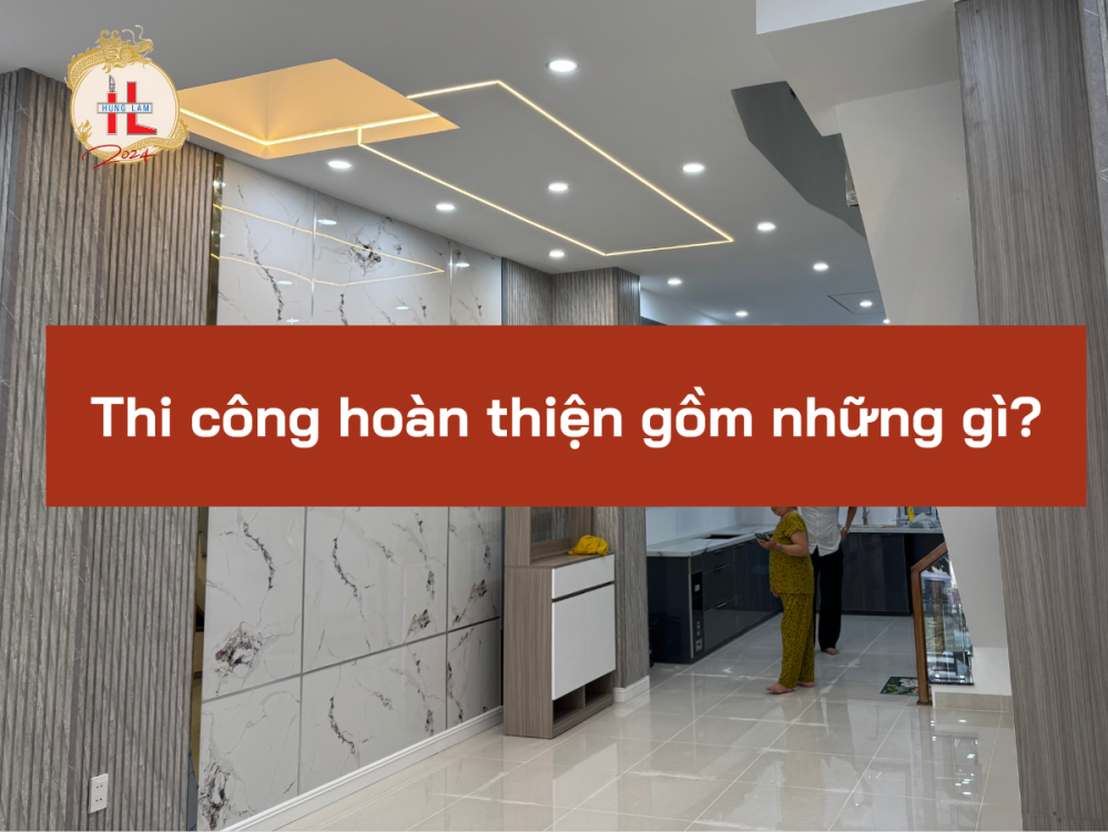 Thi công hoàn thiện gồm những gì?