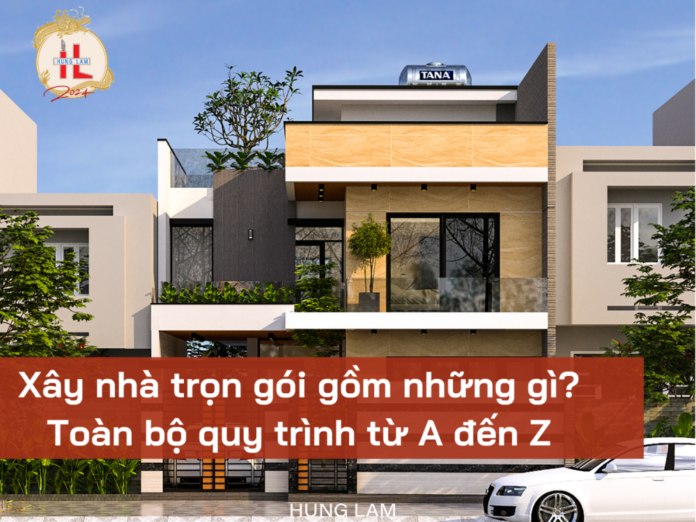 Xây nhà trọn gói gồm những gì? Toàn bộ quy trình từ A đến Z